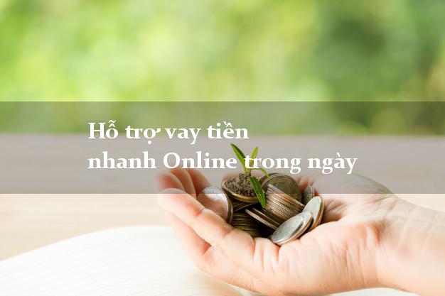 Hỗ trợ vay tiền nhanh Online trong ngày