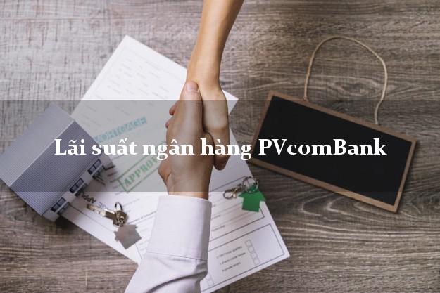 Lãi suất ngân hàng PVcomBank