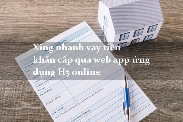Xing nhanh vay tiền khẩn cấp qua web app ứng dụng H5 online
