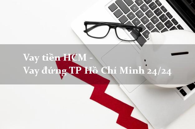 Vay tiền HCM - Vay đứng TP Hồ Chí Minh 24/24