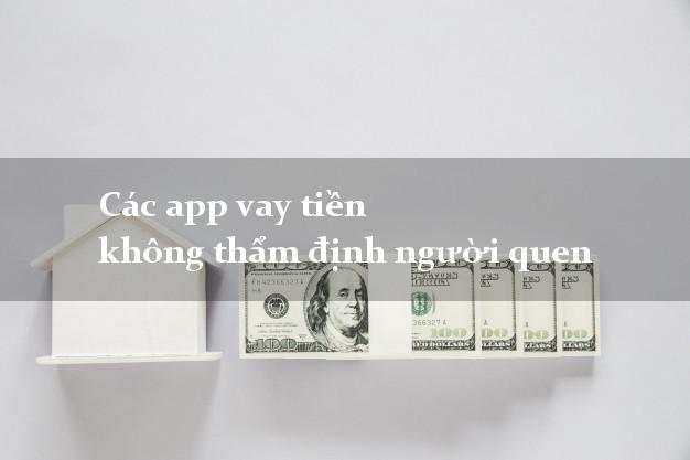 Các app vay tiền không thẩm định người quen
