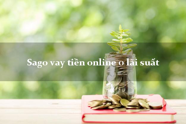 Sago vay tiền online 0 lãi suất