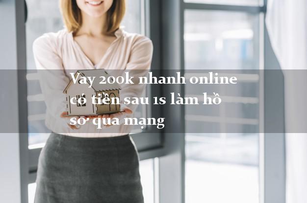 Vay 200k nhanh online có tiền sau 1s làm hồ sơ qua mạng