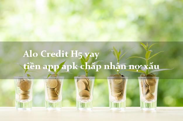 Alo Credit H5 vay tiền app apk chấp nhận nợ xấu
