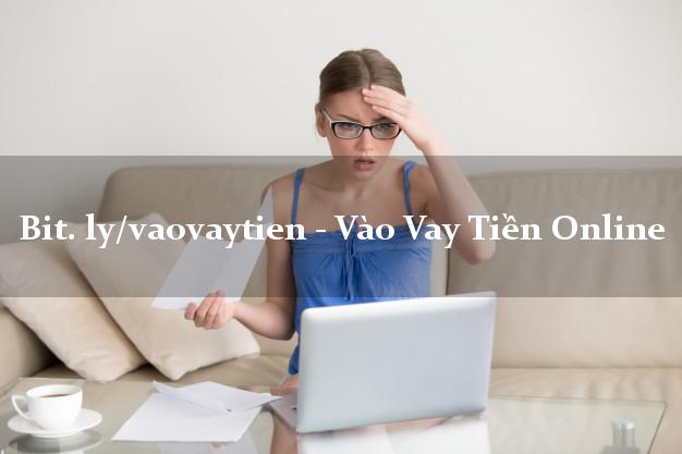 bit. ly/vaovaytien - Vào Vay Tiền Online k cần thế chấp