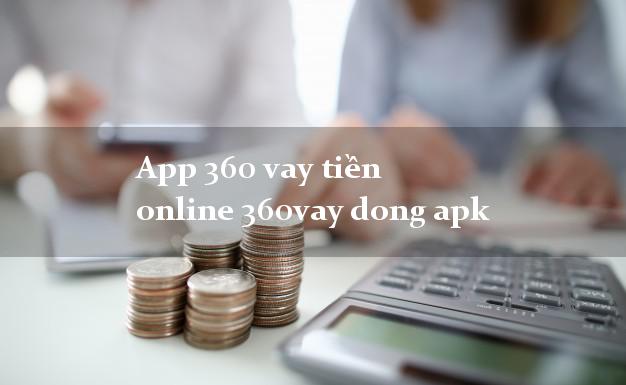 App 360 vay tiền online 360vay dong apk lấy liền trong ngày