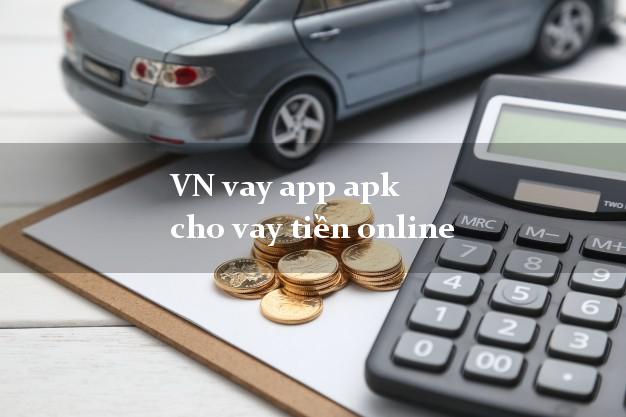 VN vay app apk cho vay tiền online chấp nhận nợ xấu